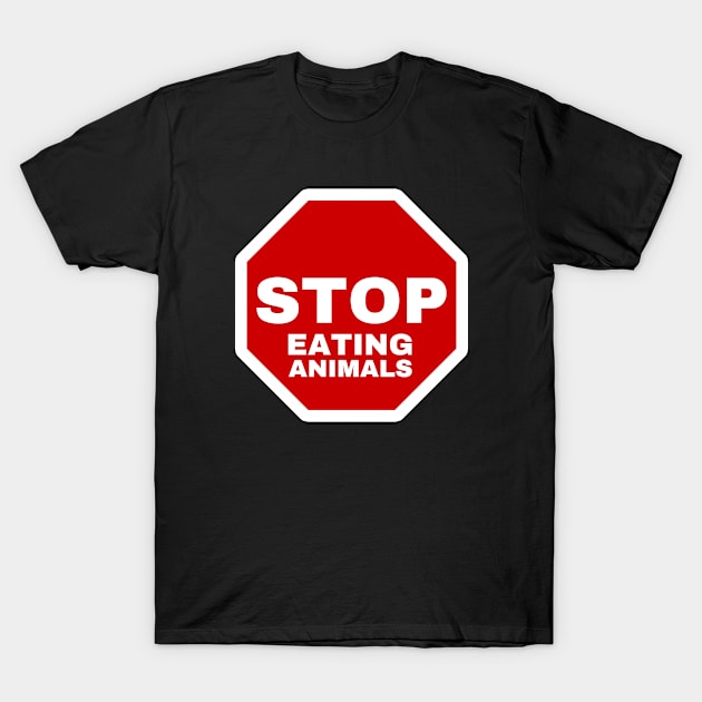 Stop Eating Animals | Stop Sign | Vegan Design T-Shirt by Everyday Inspiration